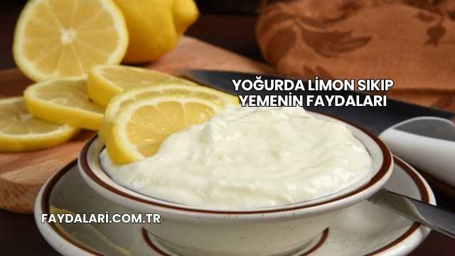 Yoğurda Limon Sıkıp Yemenin Faydaları