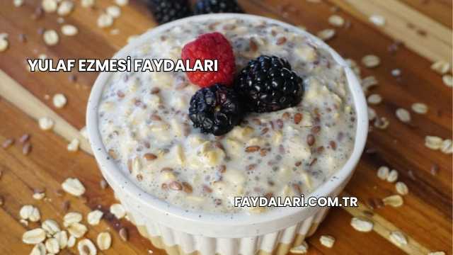 Yulaf Ezmesi Faydaları