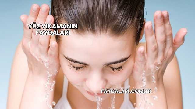 Yüz Yıkamanın Faydaları