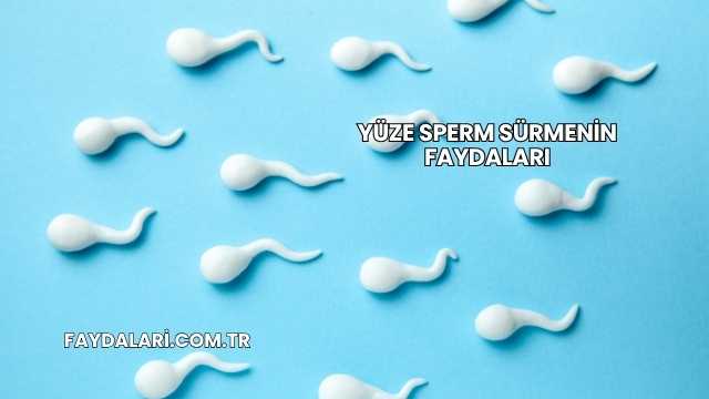 Yüze Sperm Sürmenin Faydaları