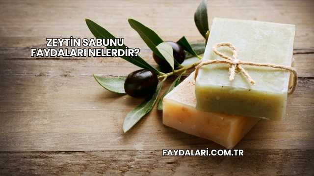 Zeytin Sabunu Faydaları Nelerdir?