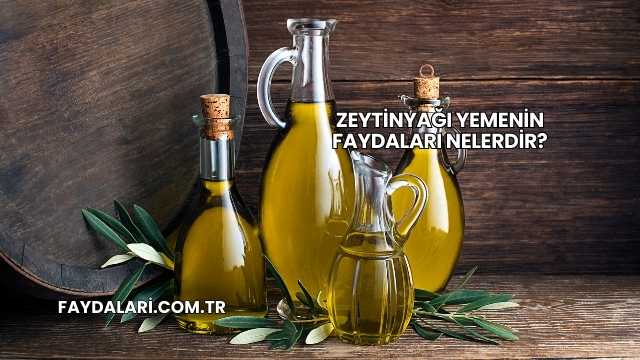 Zeytinyağı Yemenin Faydaları Nelerdir?