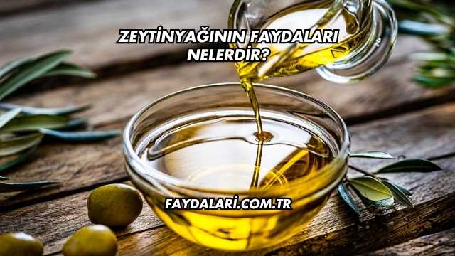 Zeytinyağının Faydaları Nelerdir?