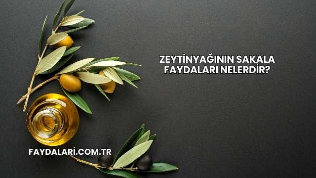 Zeytinyağının Sakala Faydaları Nelerdir?