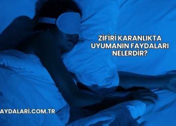 Zifiri Karanlıkta Uyumanın Faydaları Nelerdir?