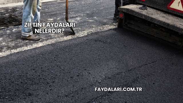 Ziftin Faydaları Nelerdir?