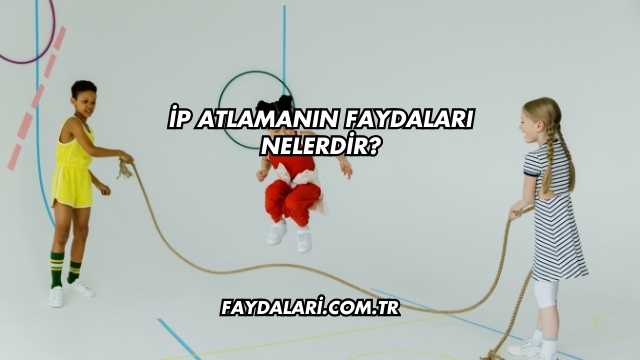 İp Atlamanın Faydaları Nelerdir?