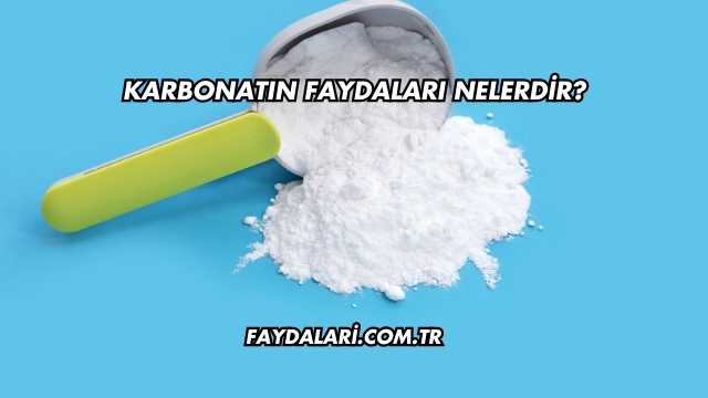 Karbonatın Faydaları Nelerdir?