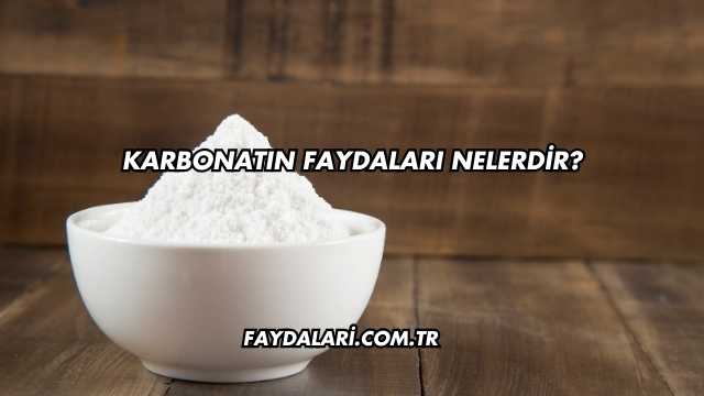 Karbonatın Faydaları Nelerdir?