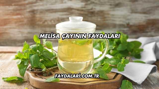 Melisa Çayının Faydaları
