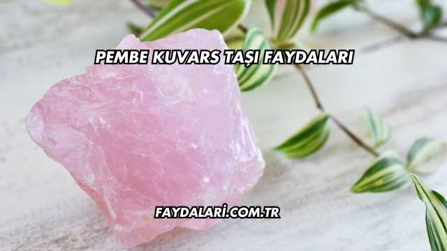 Pembe Kuvars Taşı Faydaları