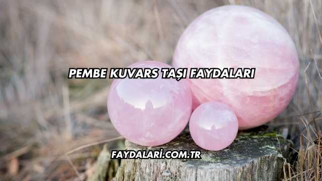 Pembe Kuvars Taşı Faydaları