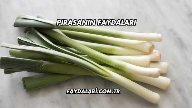 Pırasanın Faydaları