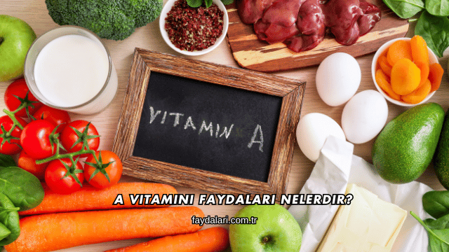 A Vitamini Faydaları Nelerdir?
