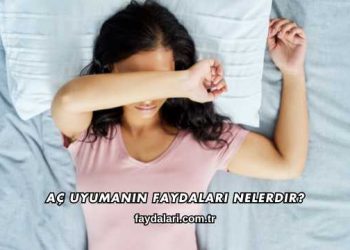 Aç Uyumanın Faydaları Nelerdir?