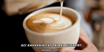 Acı Kahvenin Faydaları Nelerdir?