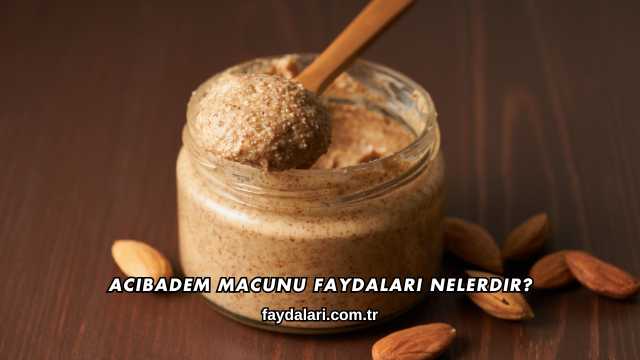 Acıbadem Macunu Faydaları Nelerdir?