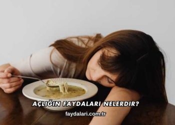 Açlığın Faydaları Nelerdir?