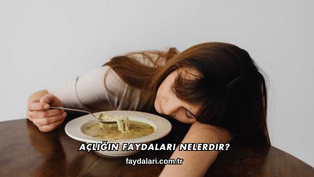 Açlığın Faydaları Nelerdir?