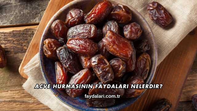 Acve Hurmasının Faydaları Nelerdir?