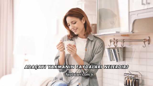 Adaçayı Yakmanın Faydaları Nelerdir?