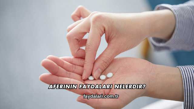 Aferinin Faydaları Nelerdir?