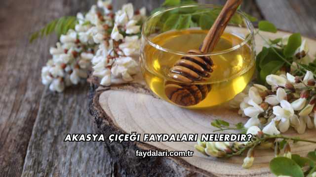Akasya Çiçeği Faydaları Nelerdir?