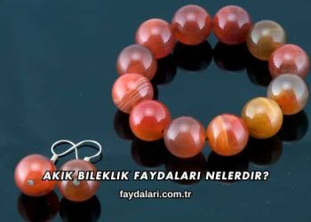 Akik Bileklik Faydaları Nelerdir?