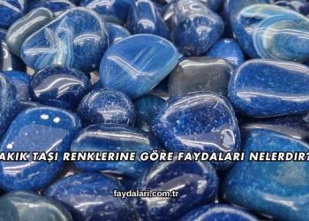 Akik Taşı Renklerine Göre Faydaları Nelerdir?