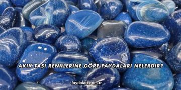 Akik Taşı Renklerine Göre Faydaları Nelerdir?