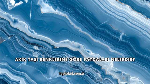 Akik Taşı Renklerine Göre Faydaları Nelerdir?