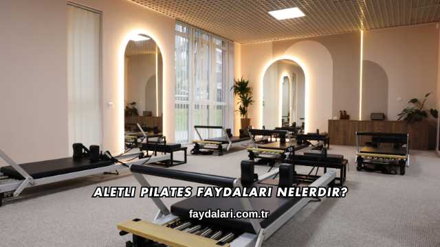 Aletli Pilates Faydaları Nelerdir?