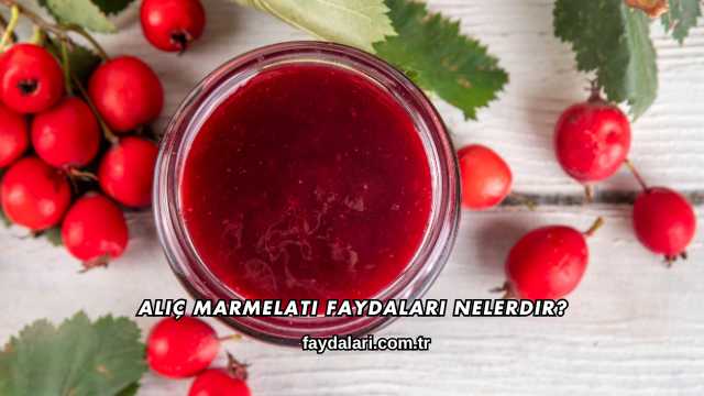 Alıç Marmelatı Faydaları Nelerdir?