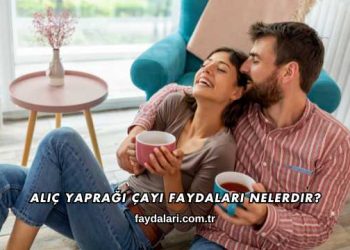Alıç Yaprağı Çayı Faydaları Nelerdir?