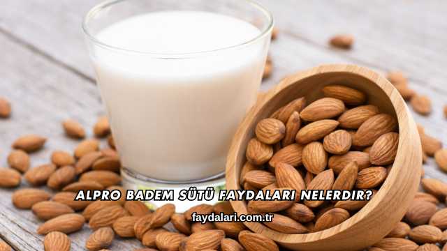 Alpro Badem Sütü Faydaları Nelerdir?