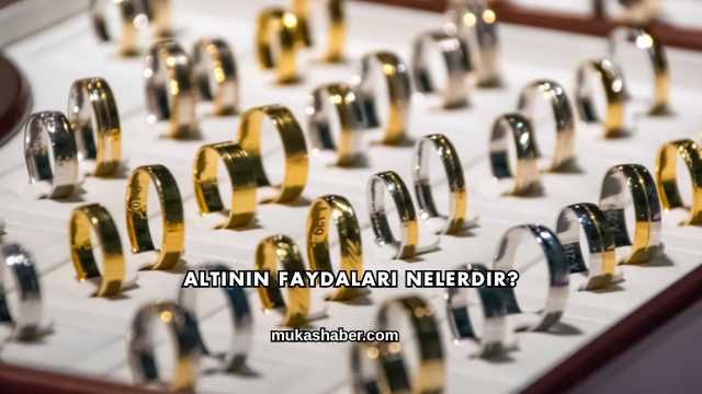 Altının Faydaları Nelerdir?