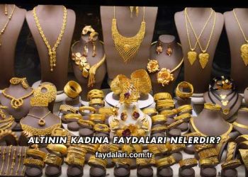 Altının Kadına Faydaları Nelerdir?