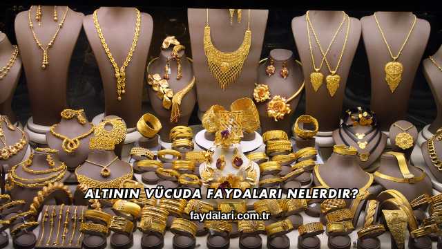 Altının Vücuda Faydaları Nelerdir?