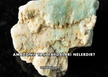 Amazonit Taşı Faydaları Nelerdir?