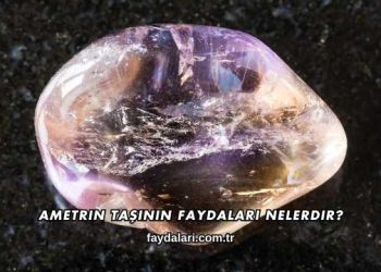 Ametrin Taşının Faydaları Nelerdir?