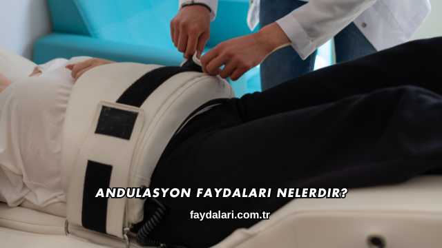 Andulasyon Faydaları Nelerdir?