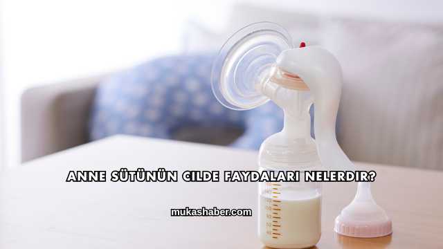 Anne Sütünün Cilde Faydaları Nelerdir?