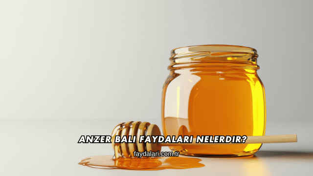 Anzer Balı Faydaları Nelerdir?