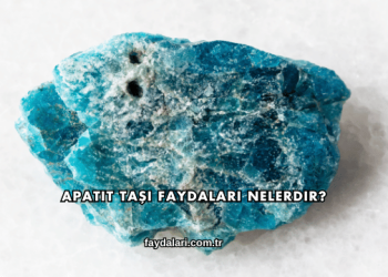 Apatit Taşı Faydaları Nelerdir?