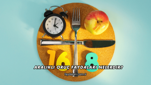 Aralıklı Oruç Faydaları Nelerdir?