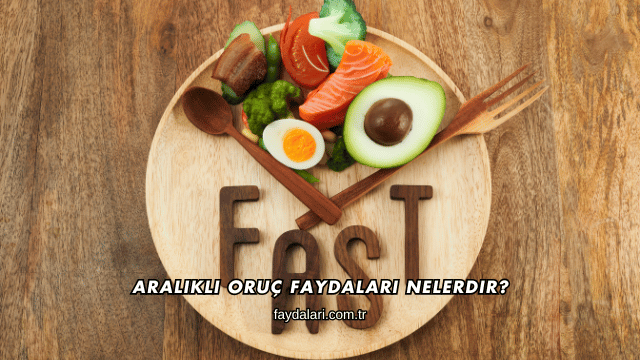 Aralıklı Oruç Faydaları Nelerdir?