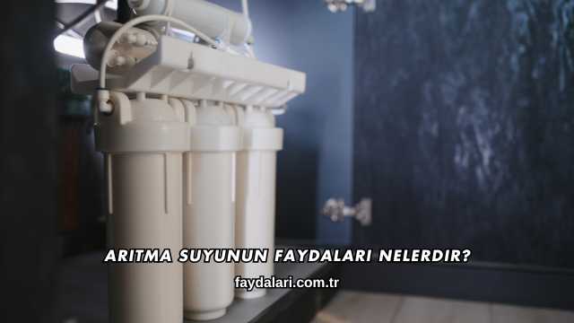 Arıtma Suyunun Faydaları Nelerdir?