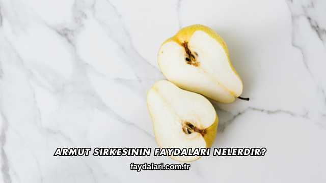 Armut Sirkesinin Faydaları Nelerdir?