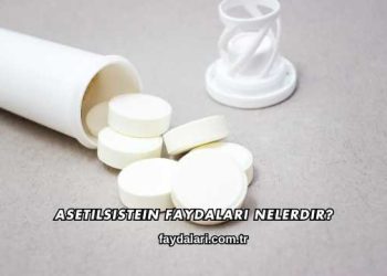 Asetilsistein Faydaları Nelerdir?