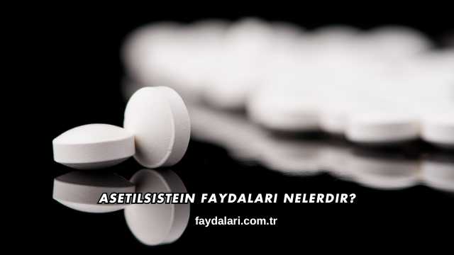 Asetilsistein Faydaları Nelerdir?